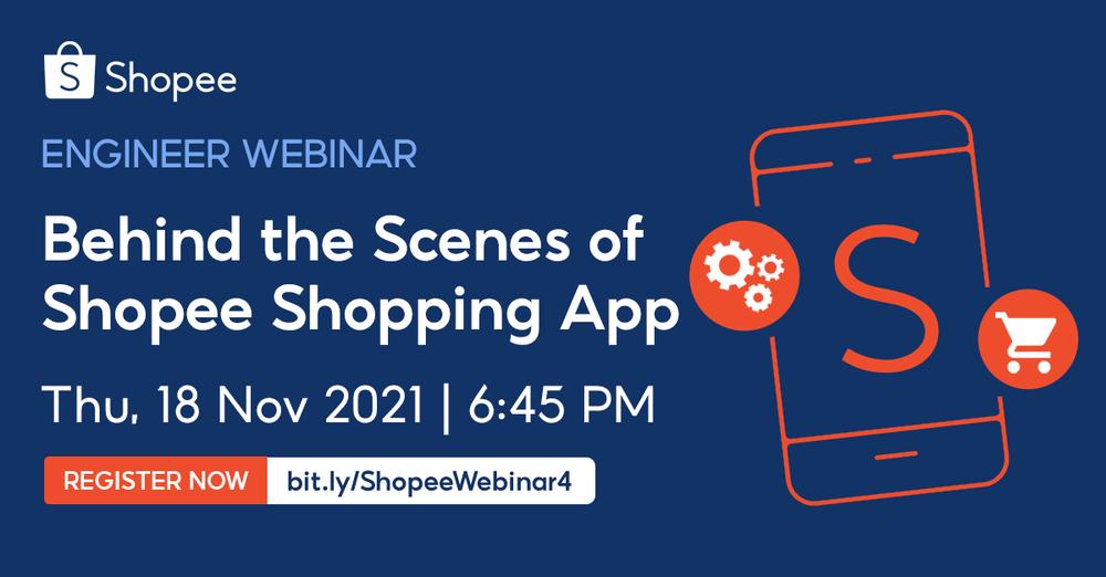 Engineering Webinar: Behind the Scenes of Shopee Shopping App