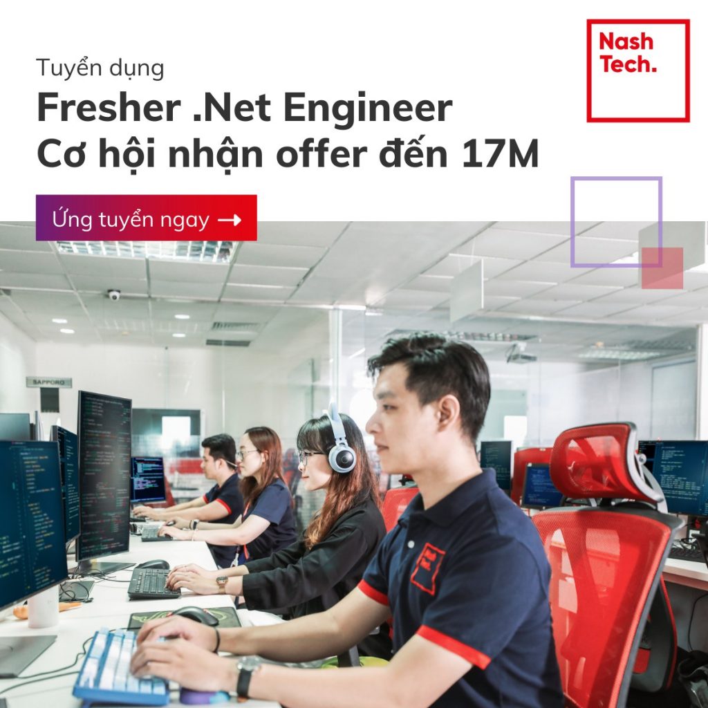  [HN – NASHTECH VIỆT NAM] GIỚI THIỆU CHƯƠNG TRÌNH TUYỂN DỤNG FRESHER 2/2022 