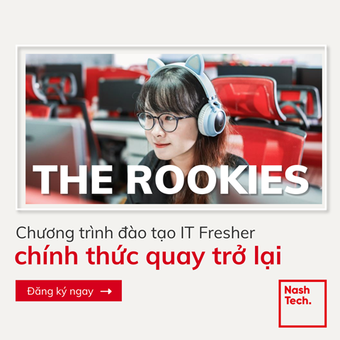 [TOÀN QUỐC – NASHTECH VIỆT NAM] TRỞ THÀNH KỸ SƯ CÔNG NGHỆ THÔNG TIN CHỈ SAU 90 NGÀY TỪ CHƯƠNG TRÌNH ROOKIES 03/2022